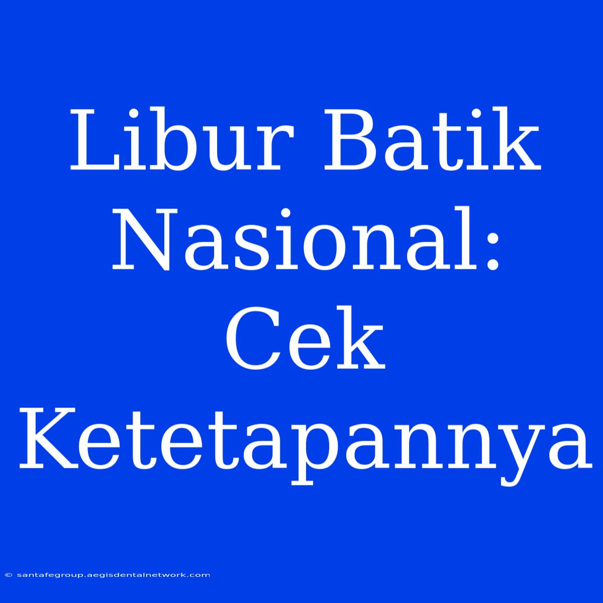 Libur Batik Nasional: Cek Ketetapannya