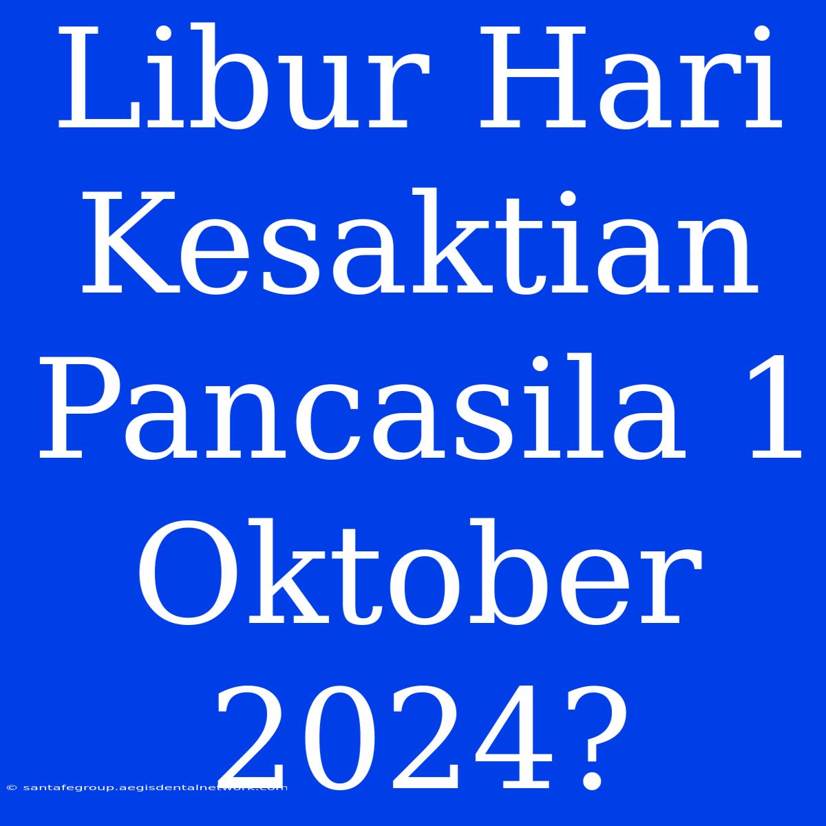 Libur Hari Kesaktian Pancasila 1 Oktober 2024?