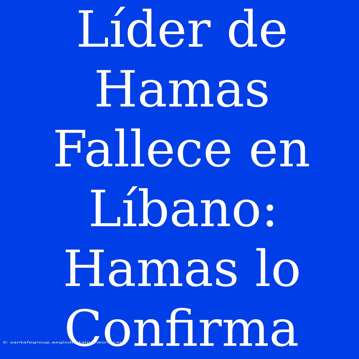 Líder De Hamas Fallece En Líbano: Hamas Lo Confirma