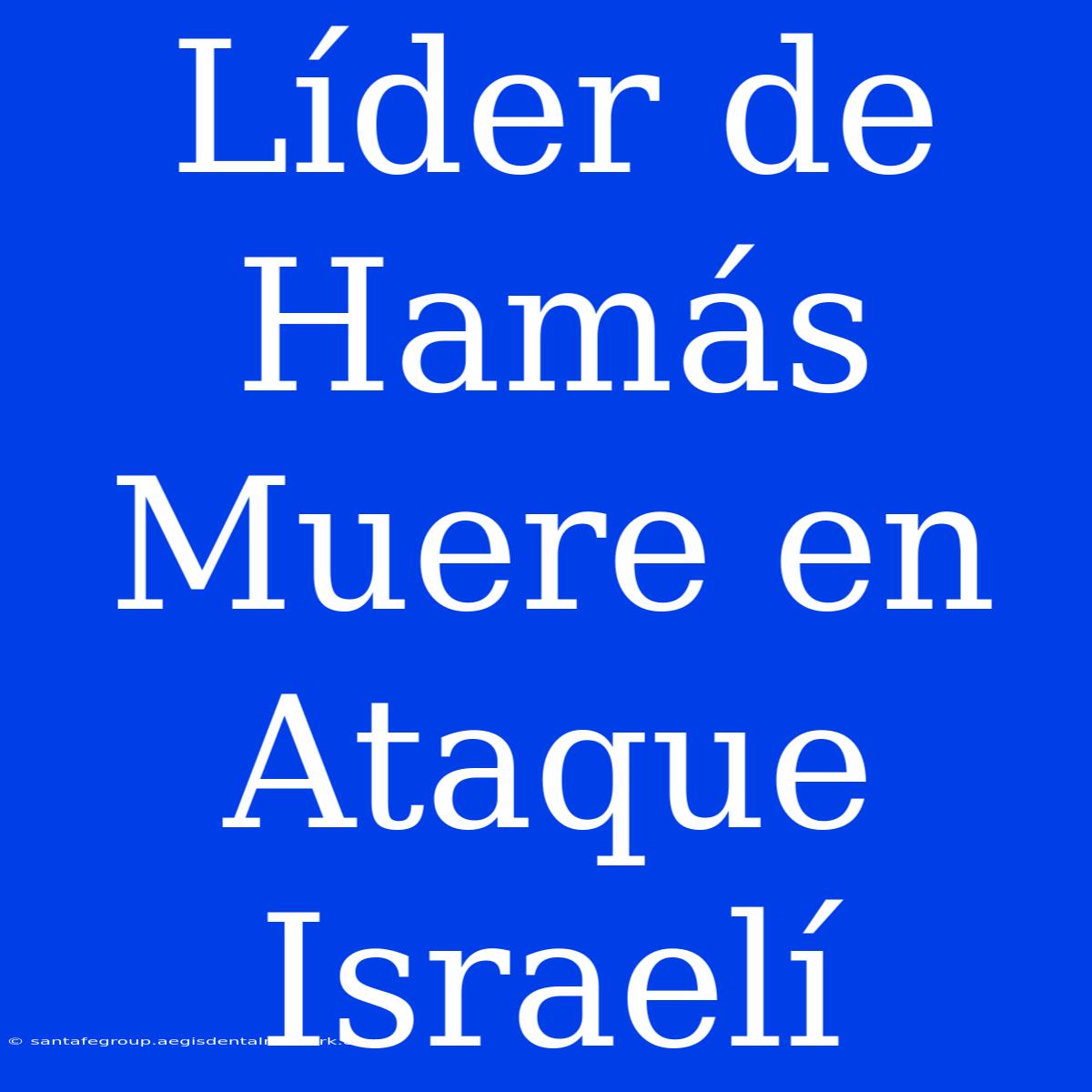 Líder De Hamás Muere En Ataque Israelí