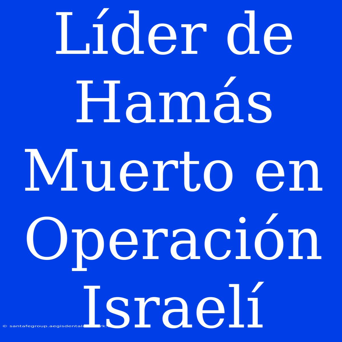 Líder De Hamás Muerto En Operación Israelí