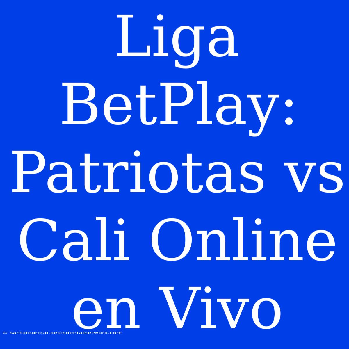 Liga BetPlay: Patriotas Vs Cali Online En Vivo