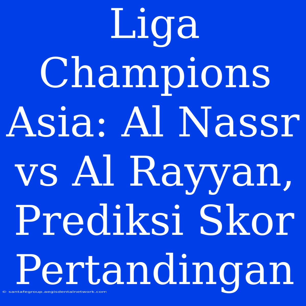 Liga Champions Asia: Al Nassr Vs Al Rayyan, Prediksi Skor Pertandingan