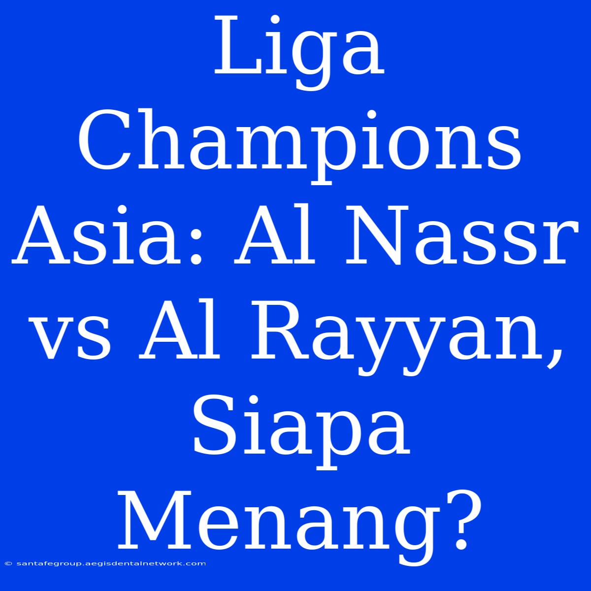 Liga Champions Asia: Al Nassr Vs Al Rayyan, Siapa Menang?