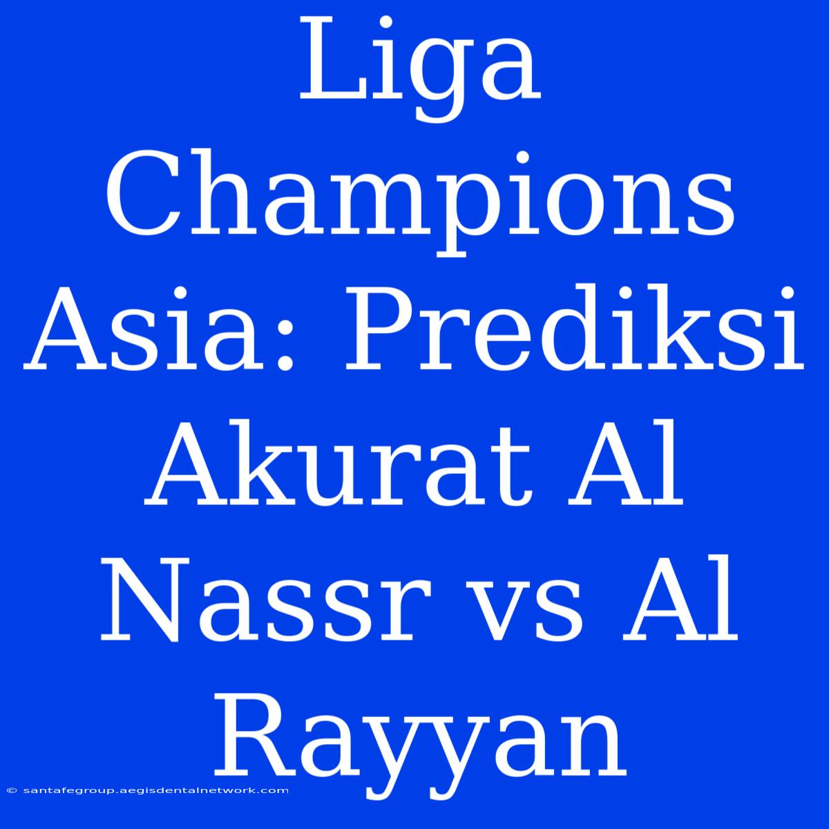 Liga Champions Asia: Prediksi Akurat Al Nassr Vs Al Rayyan