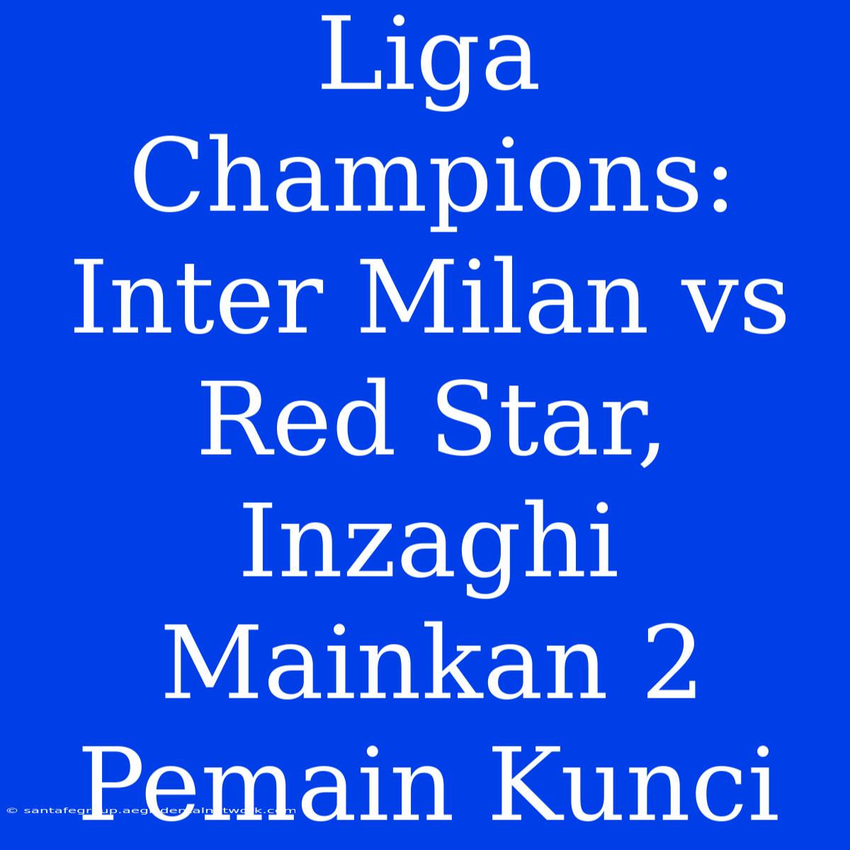 Liga Champions: Inter Milan Vs Red Star, Inzaghi Mainkan 2 Pemain Kunci