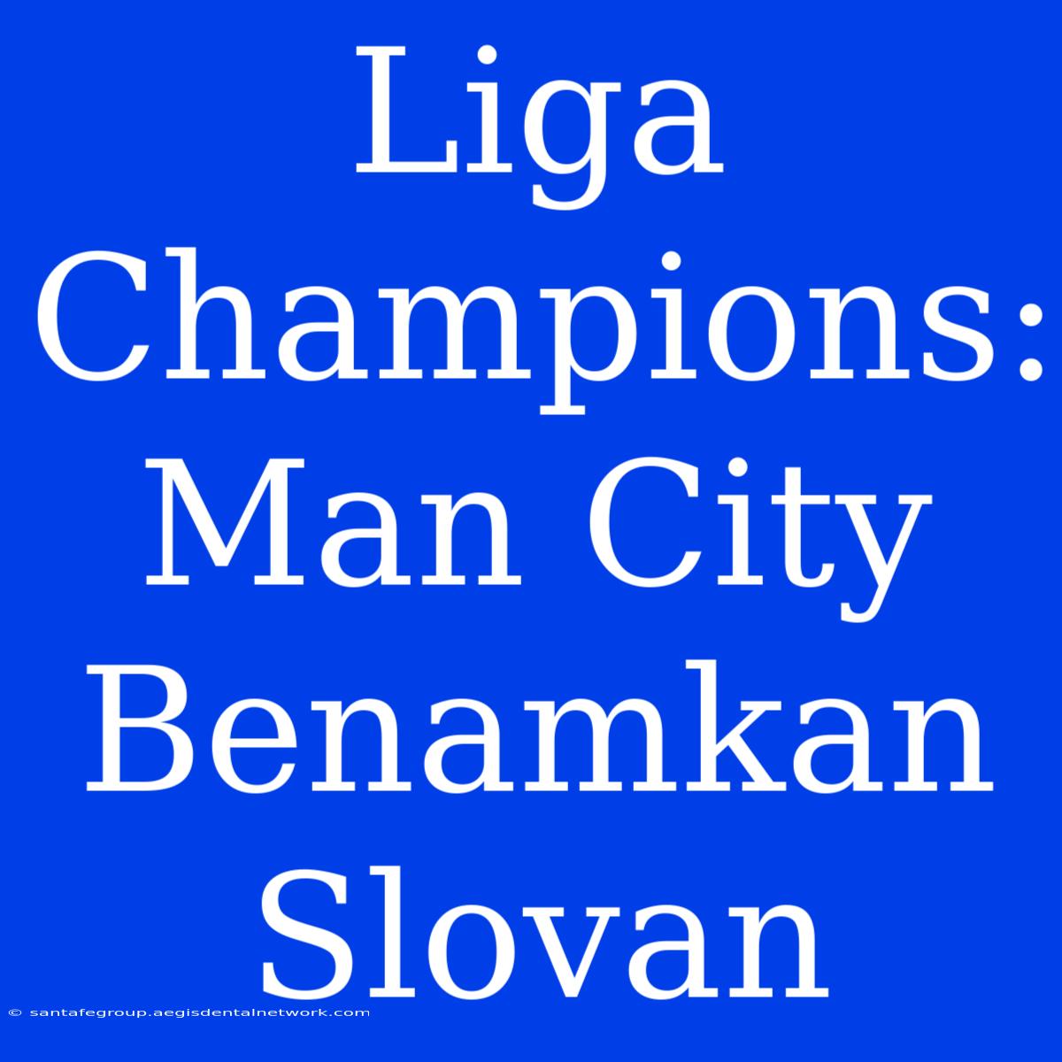 Liga Champions: Man City Benamkan Slovan