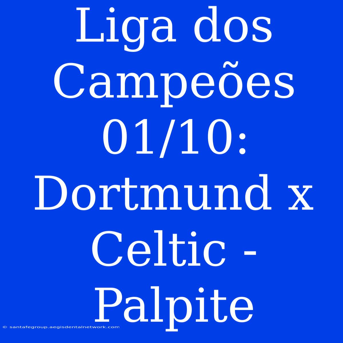 Liga Dos Campeões 01/10: Dortmund X Celtic - Palpite