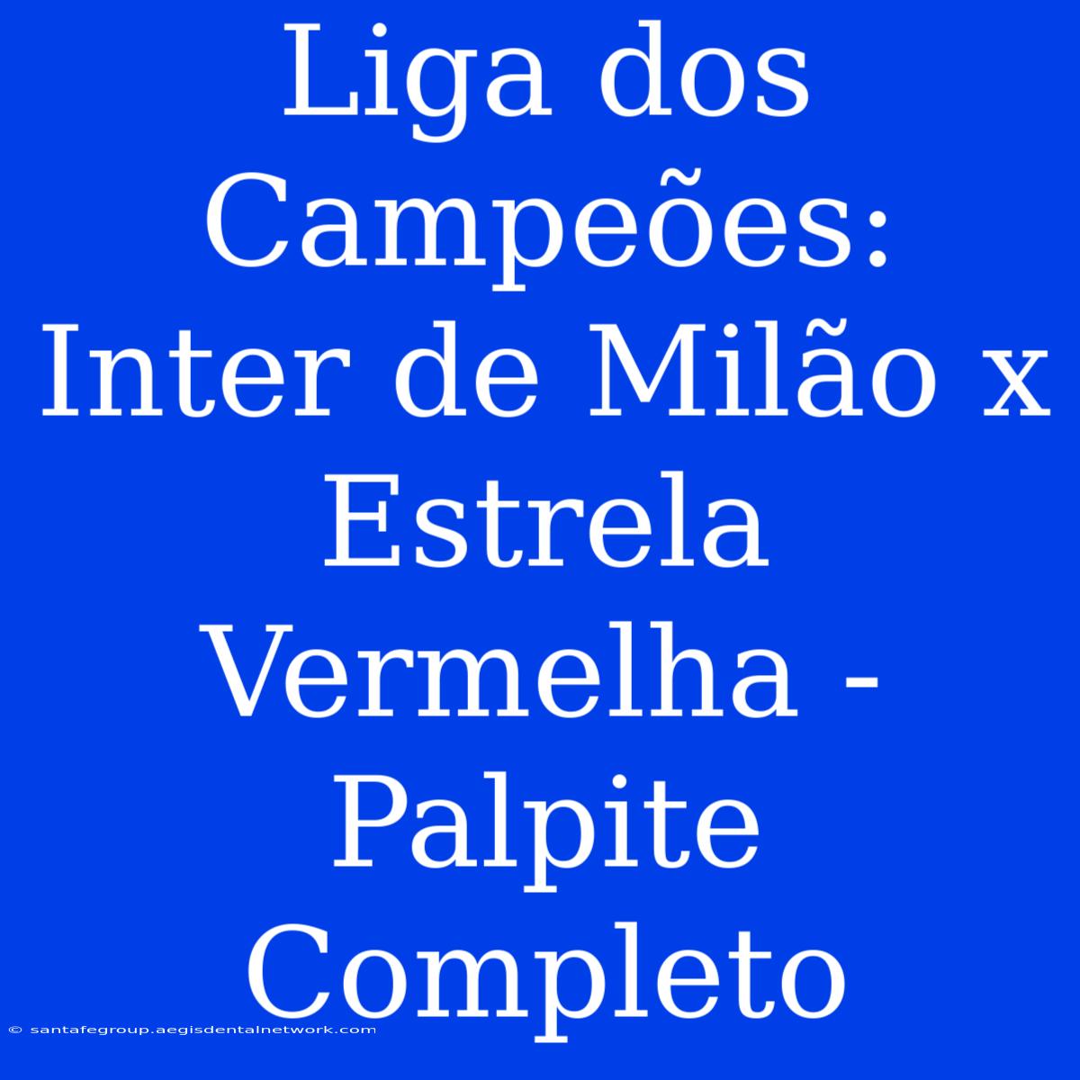 Liga Dos Campeões: Inter De Milão X Estrela Vermelha - Palpite Completo