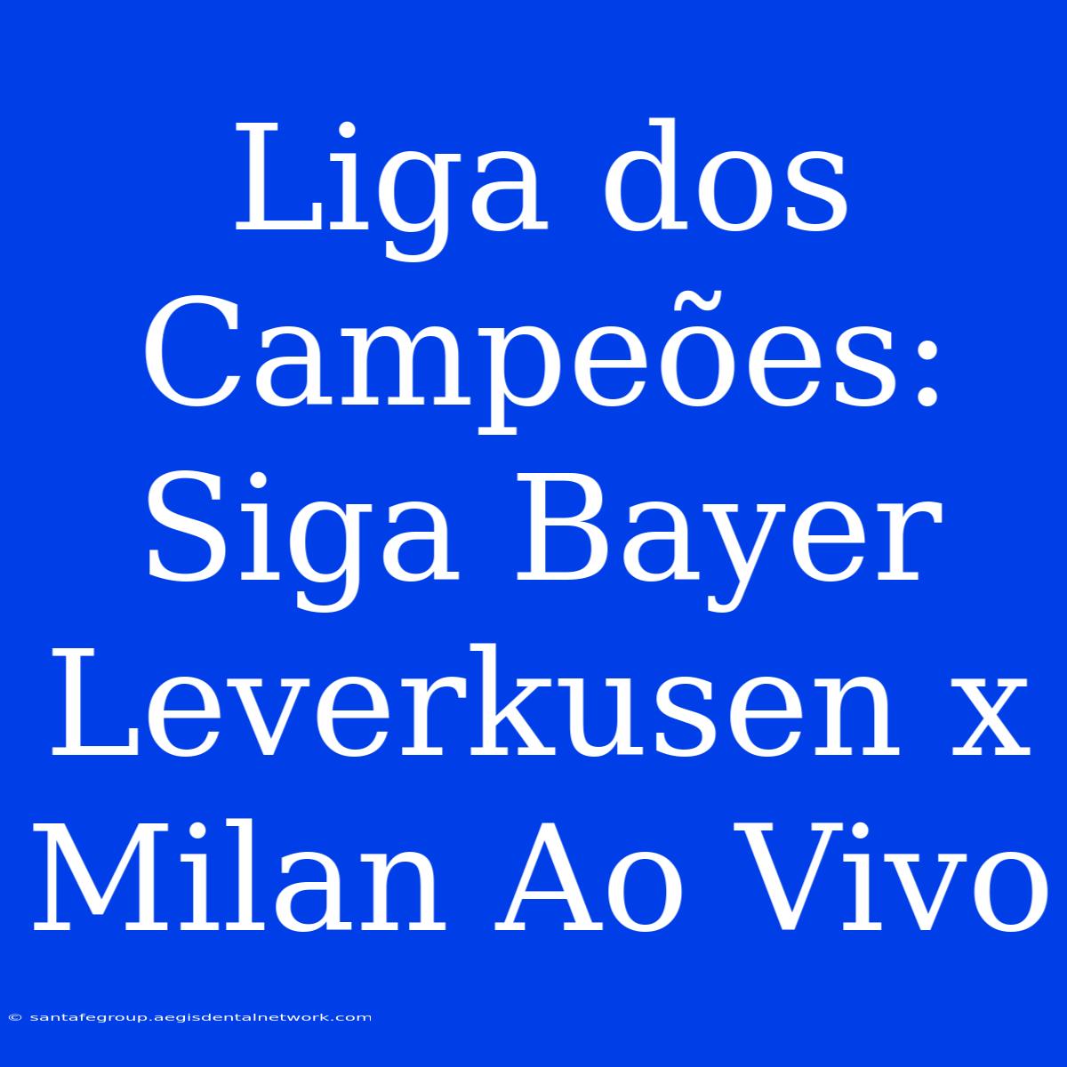 Liga Dos Campeões: Siga Bayer Leverkusen X Milan Ao Vivo