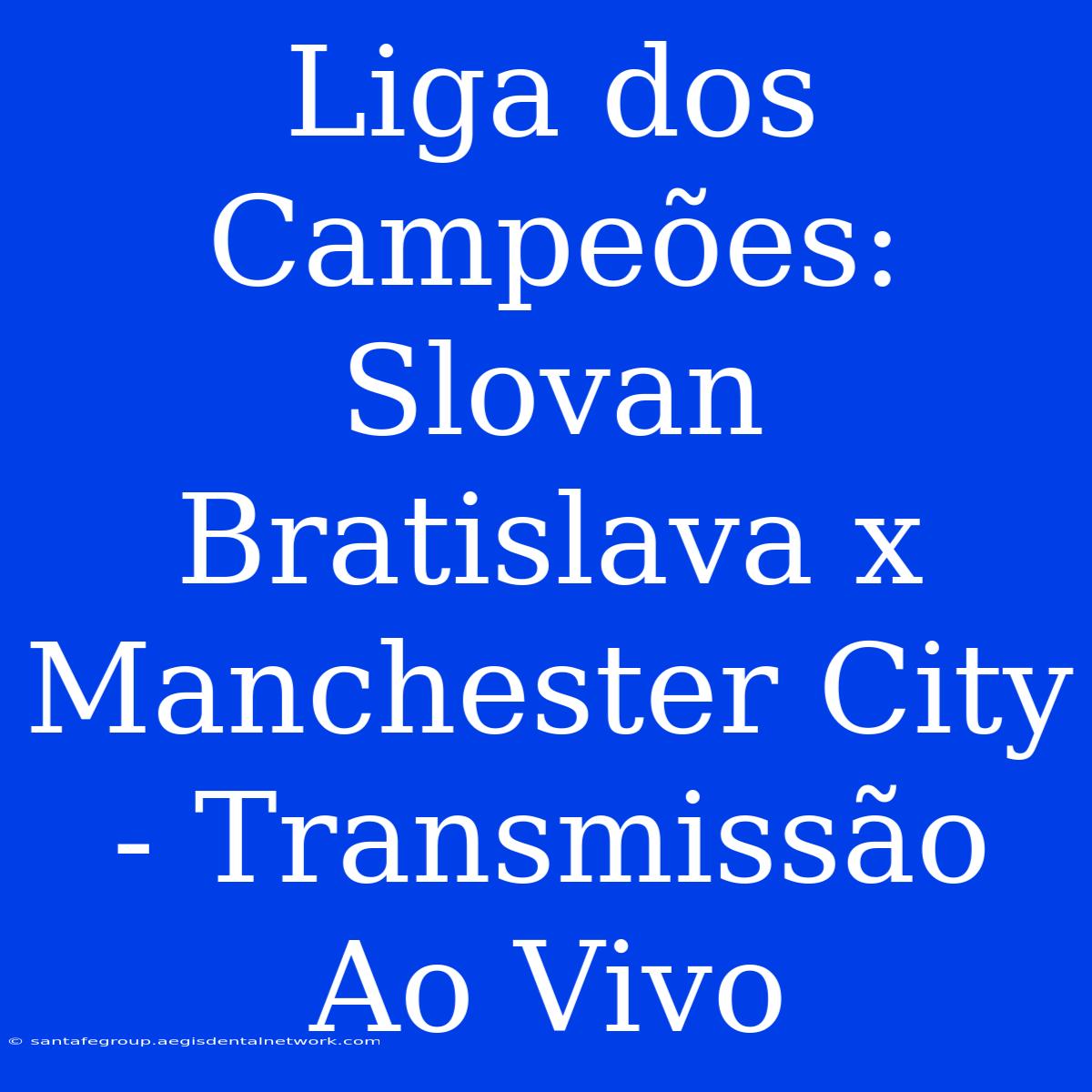 Liga Dos Campeões: Slovan Bratislava X Manchester City - Transmissão Ao Vivo