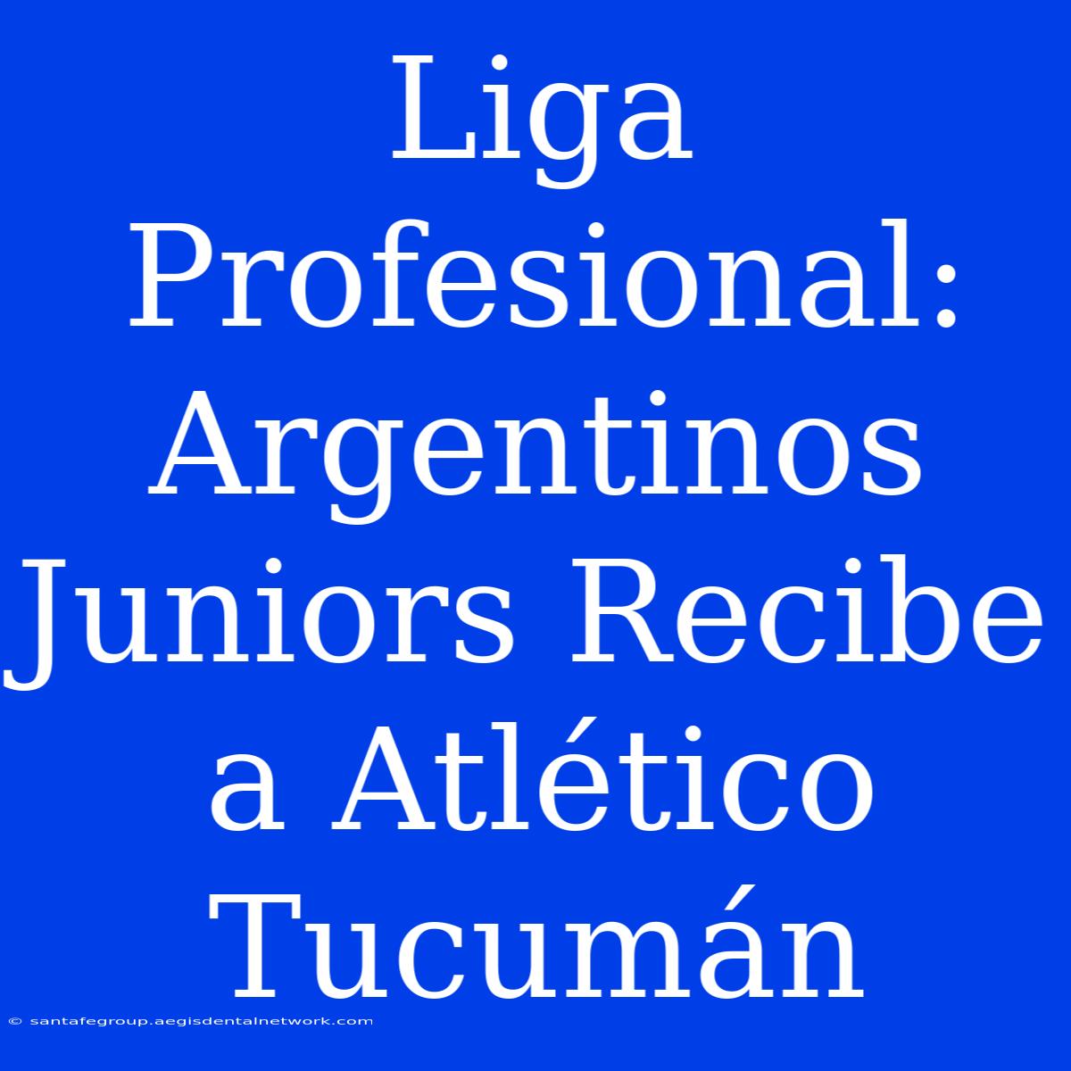 Liga Profesional: Argentinos Juniors Recibe A Atlético Tucumán