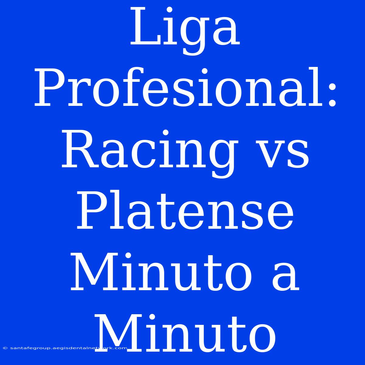 Liga Profesional: Racing Vs Platense Minuto A Minuto