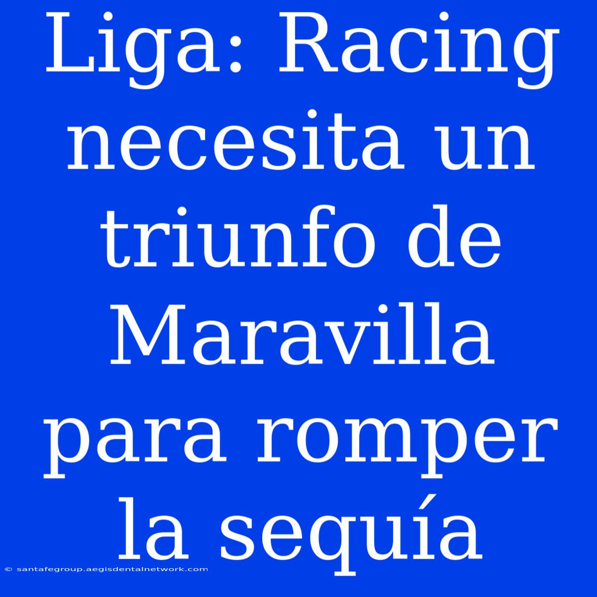 Liga: Racing Necesita Un Triunfo De Maravilla Para Romper La Sequía 