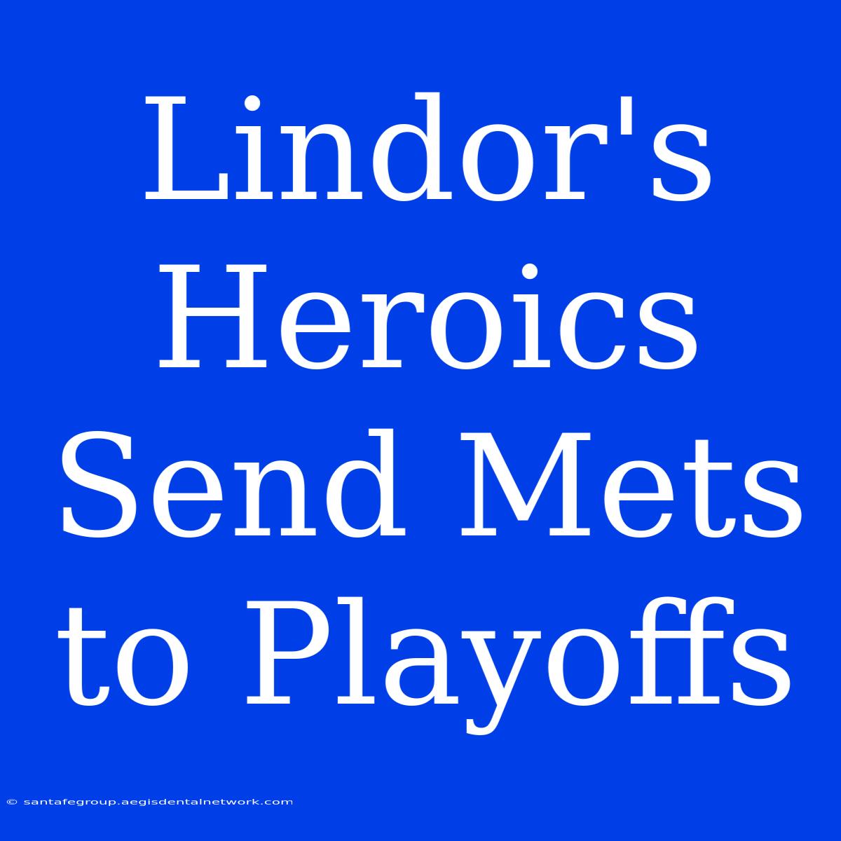 Lindor's Heroics Send Mets To Playoffs