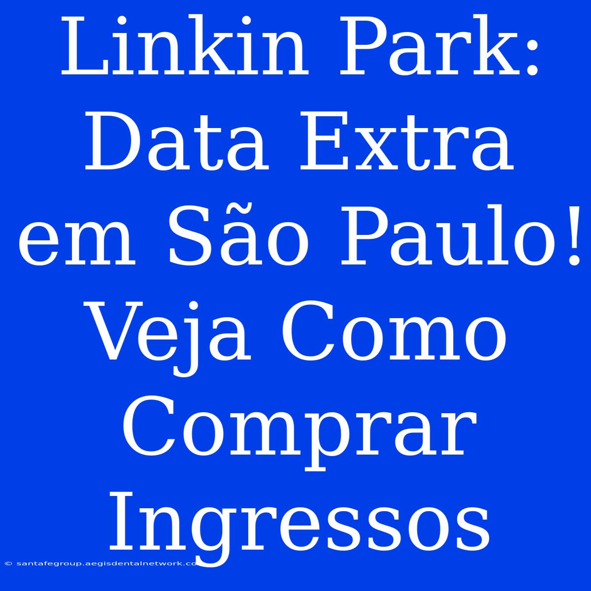 Linkin Park: Data Extra Em São Paulo! Veja Como Comprar Ingressos