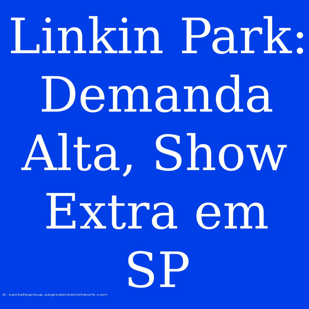 Linkin Park: Demanda Alta, Show Extra Em SP