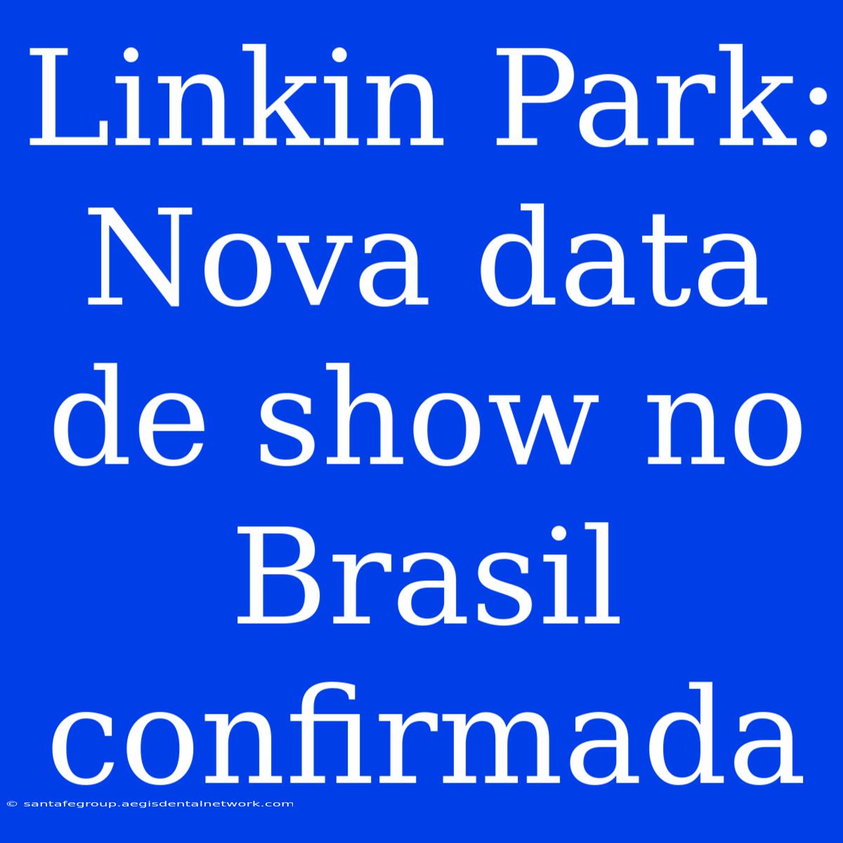 Linkin Park: Nova Data De Show No Brasil Confirmada