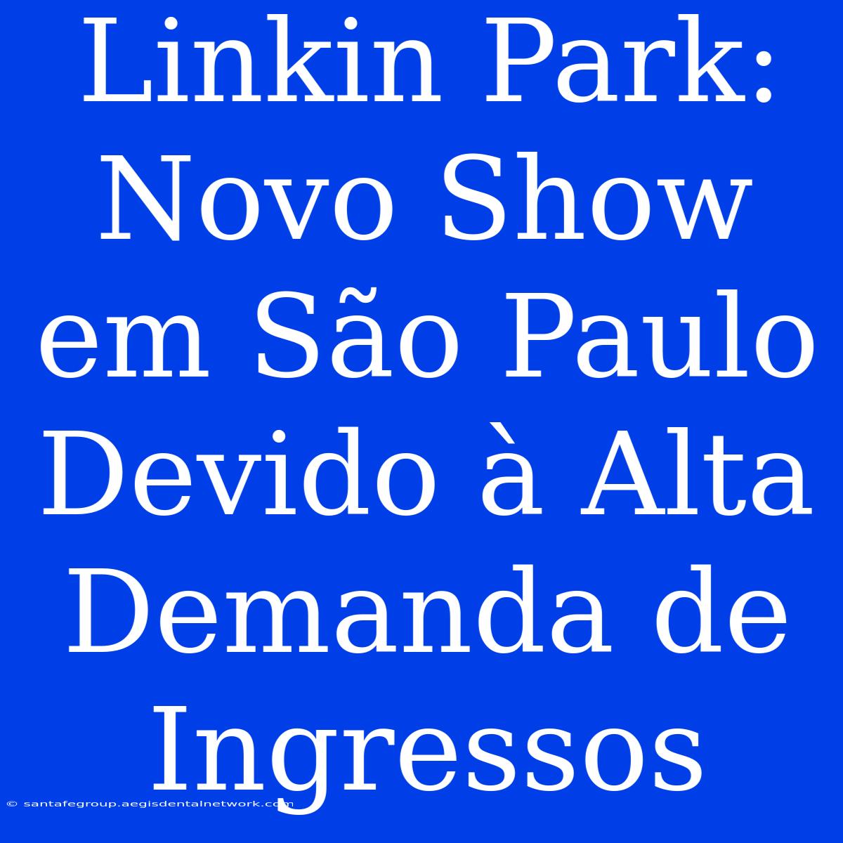 Linkin Park: Novo Show Em São Paulo Devido À Alta Demanda De Ingressos