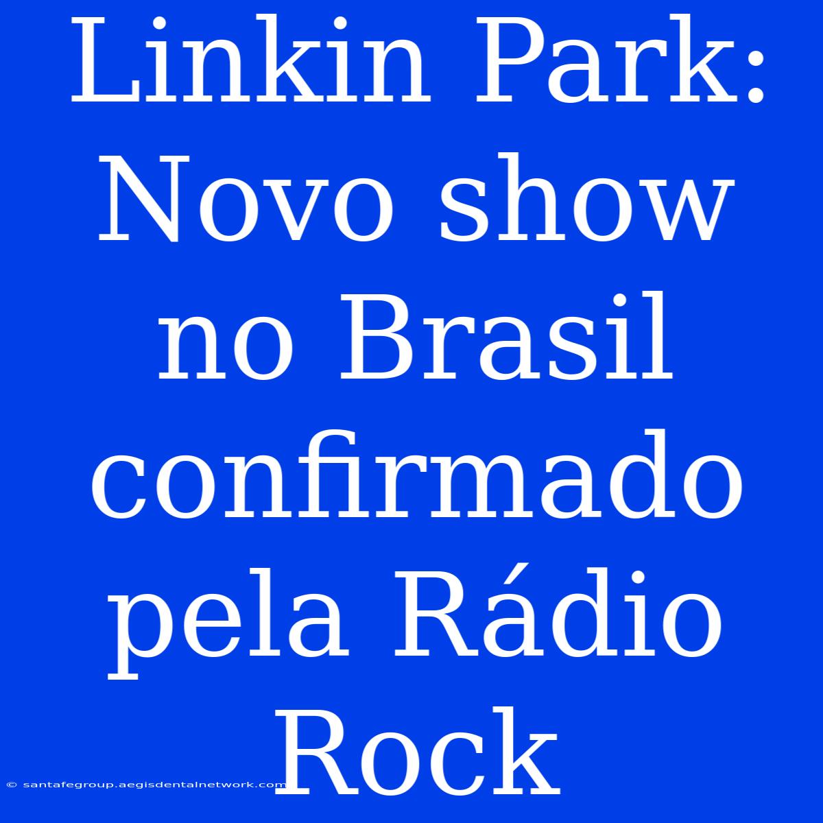 Linkin Park: Novo Show No Brasil Confirmado Pela Rádio Rock