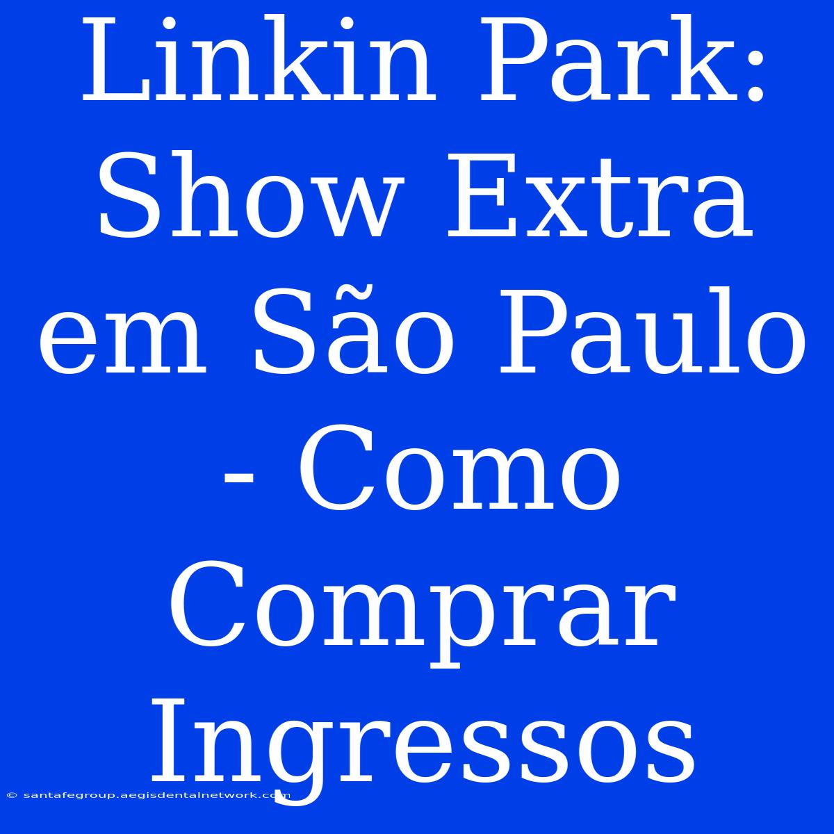 Linkin Park: Show Extra Em São Paulo - Como Comprar Ingressos