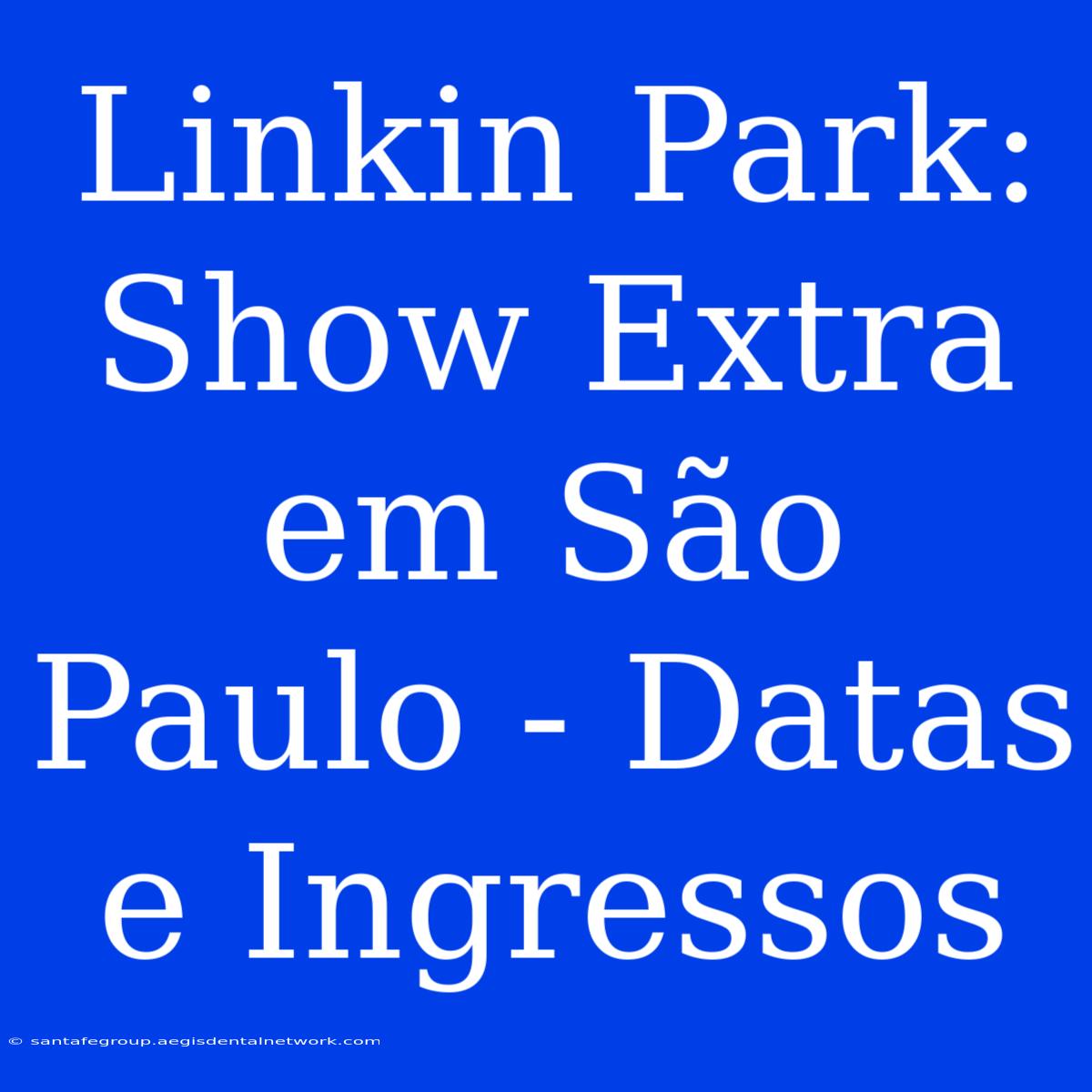 Linkin Park: Show Extra Em São Paulo - Datas E Ingressos