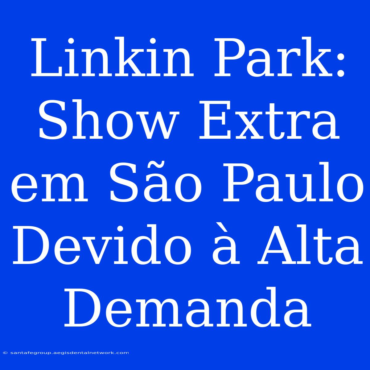 Linkin Park: Show Extra Em São Paulo Devido À Alta Demanda