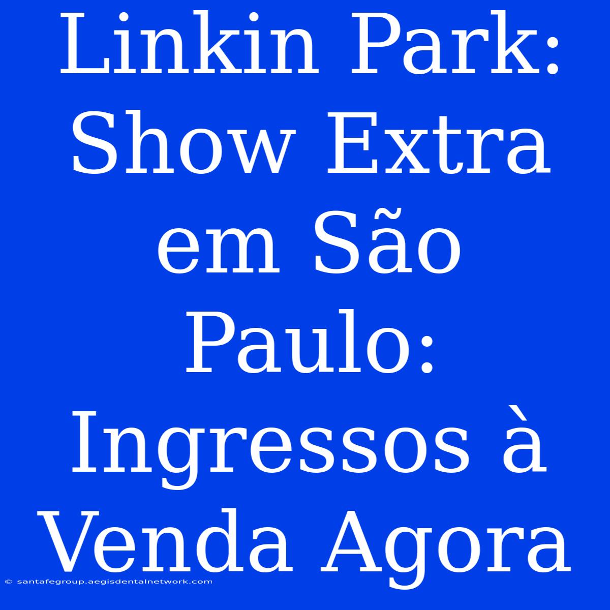 Linkin Park: Show Extra Em São Paulo: Ingressos À Venda Agora