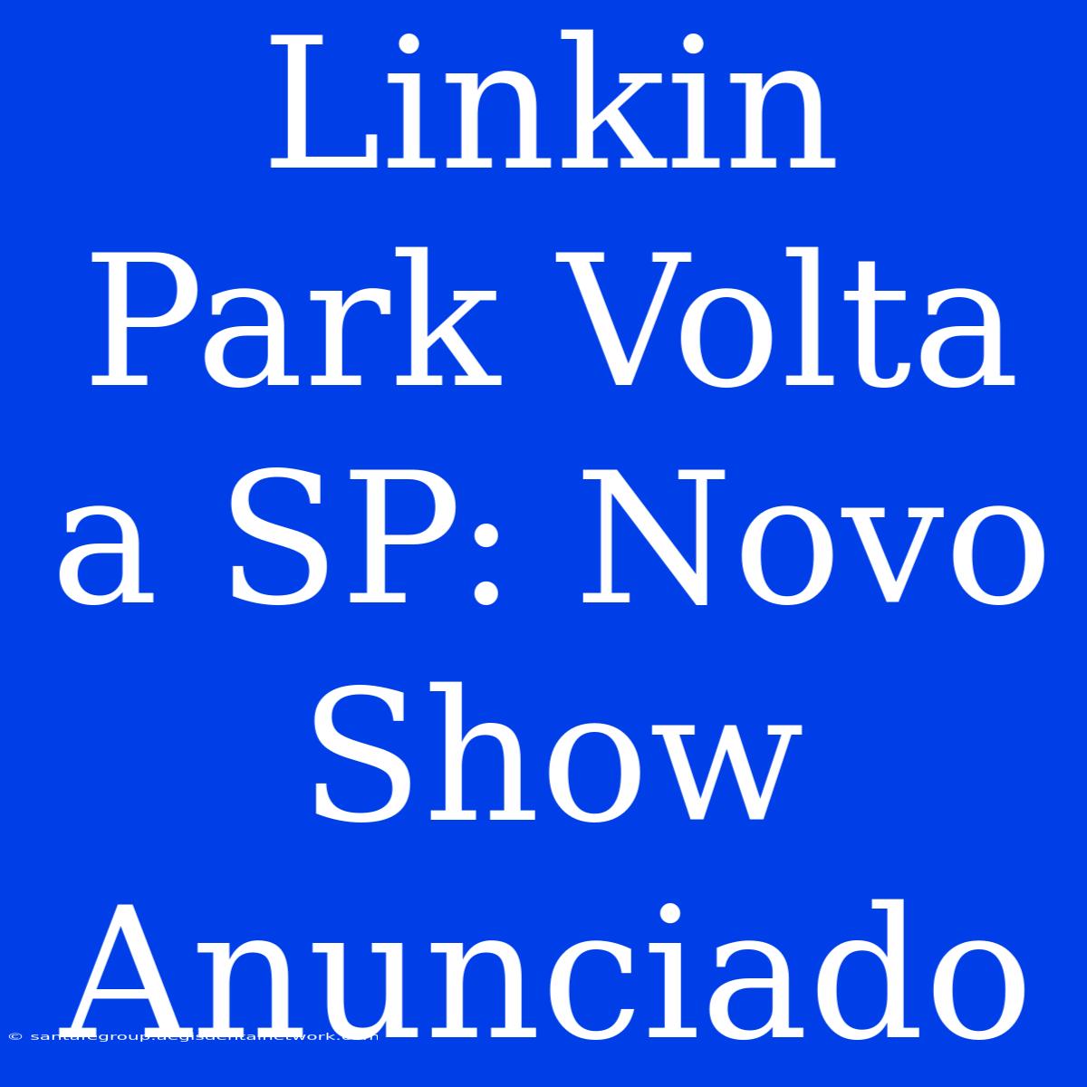 Linkin Park Volta A SP: Novo Show Anunciado