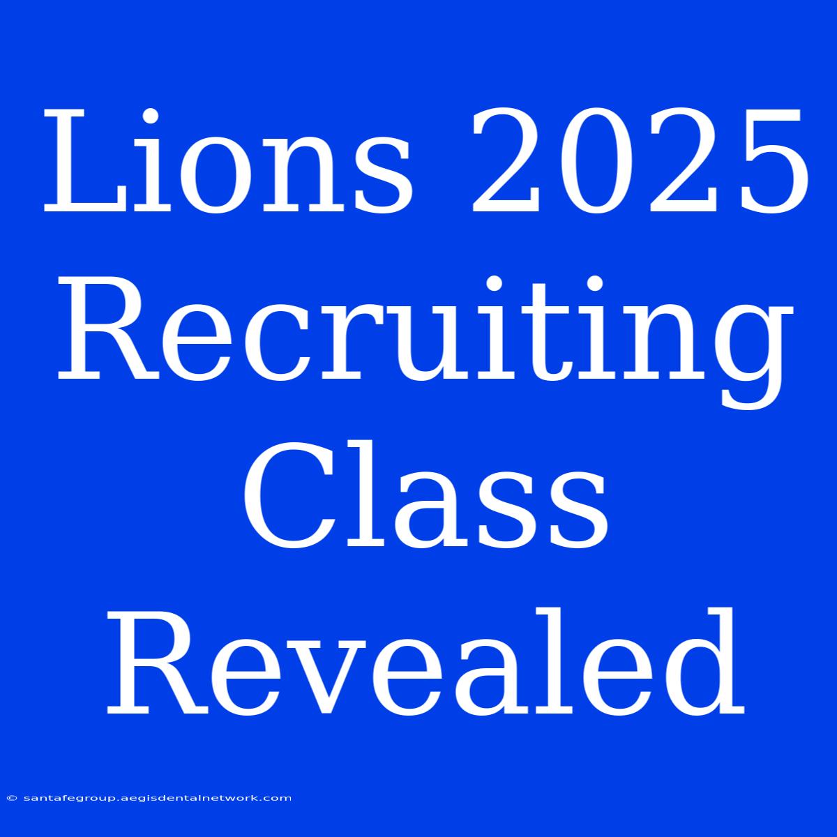 Lions 2025 Recruiting Class Revealed