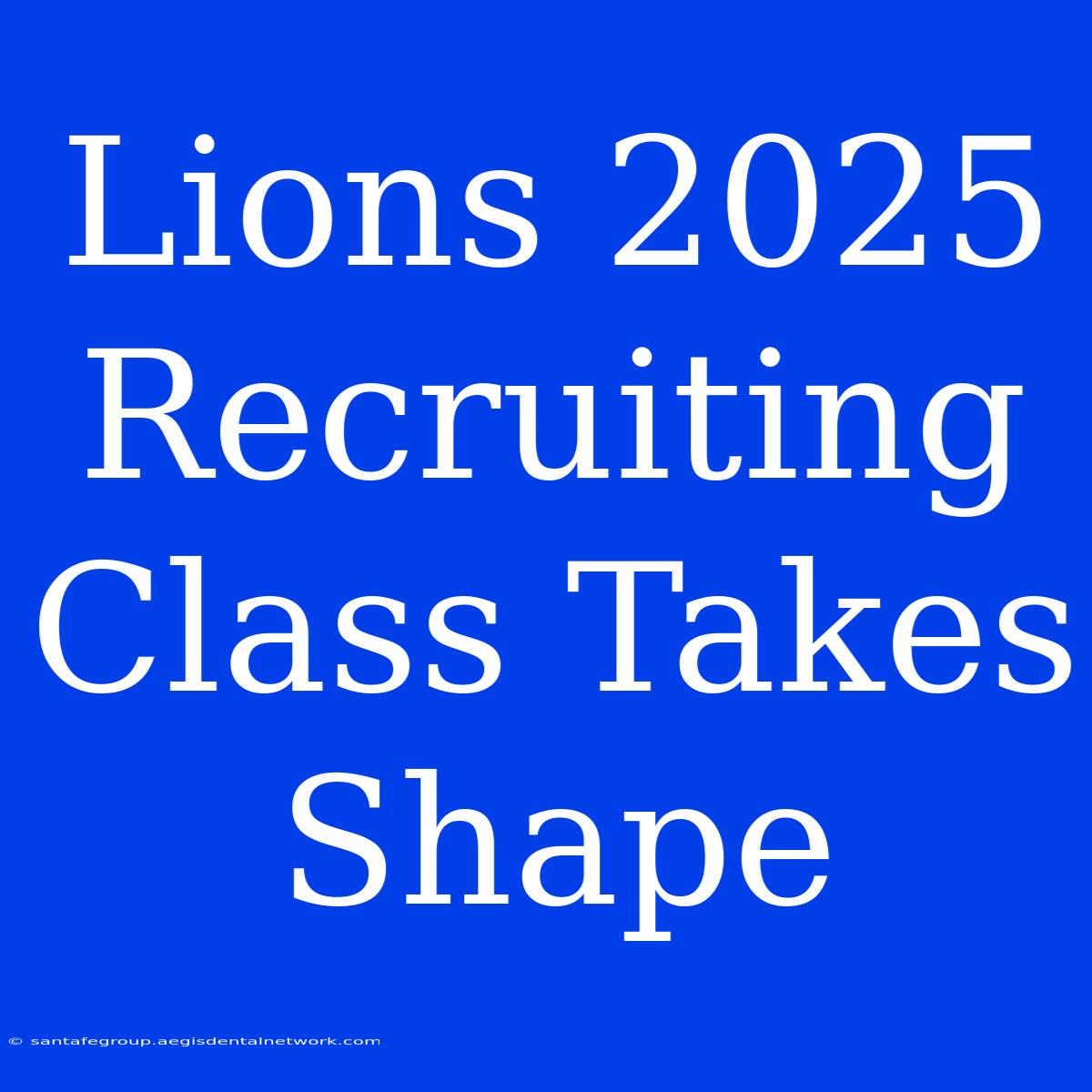 Lions 2025 Recruiting Class Takes Shape 