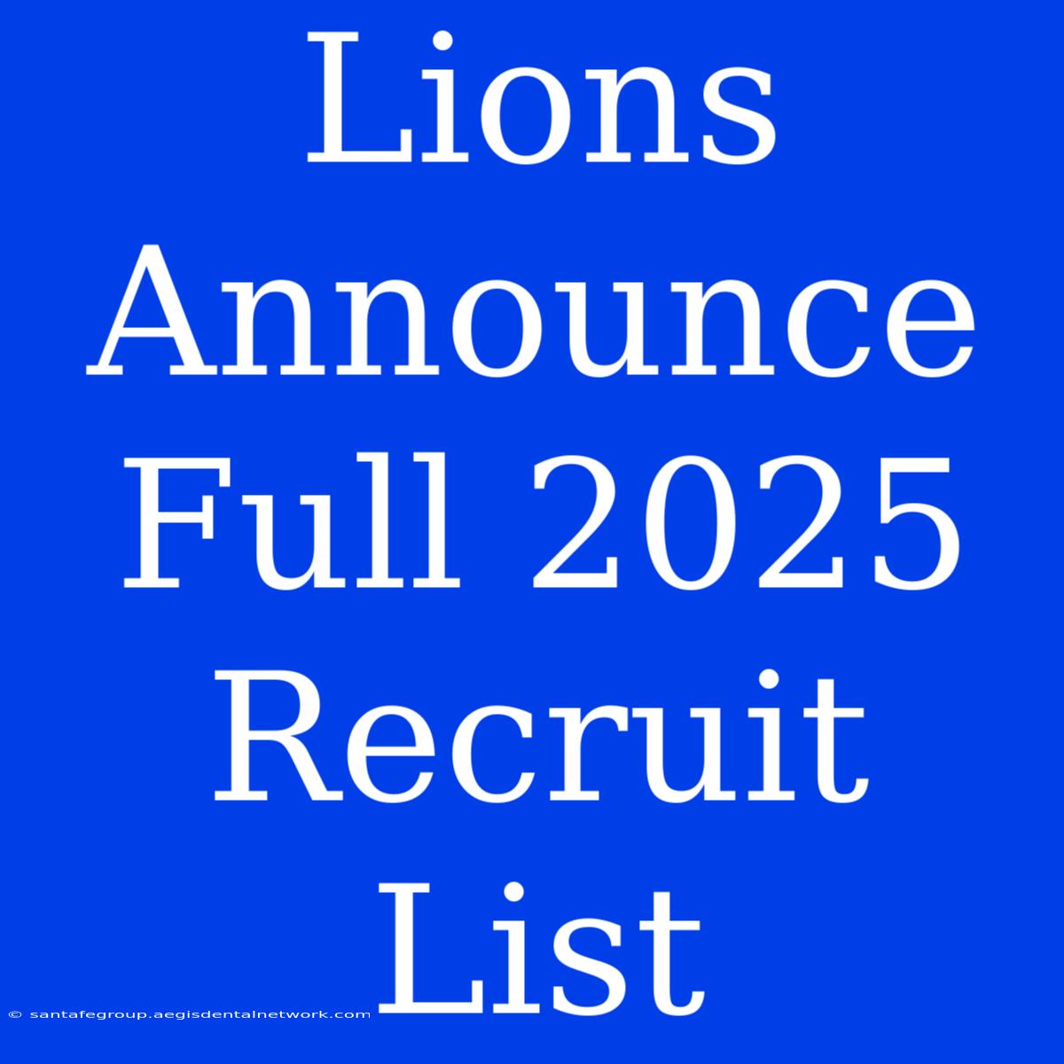 Lions Announce Full 2025 Recruit List