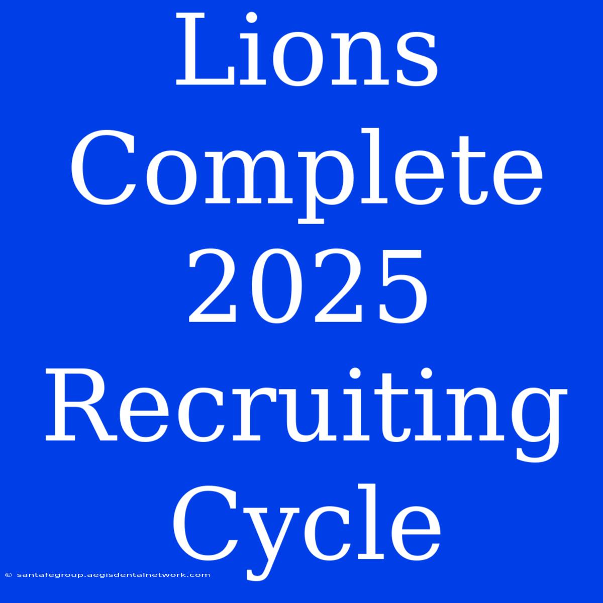 Lions Complete 2025 Recruiting Cycle