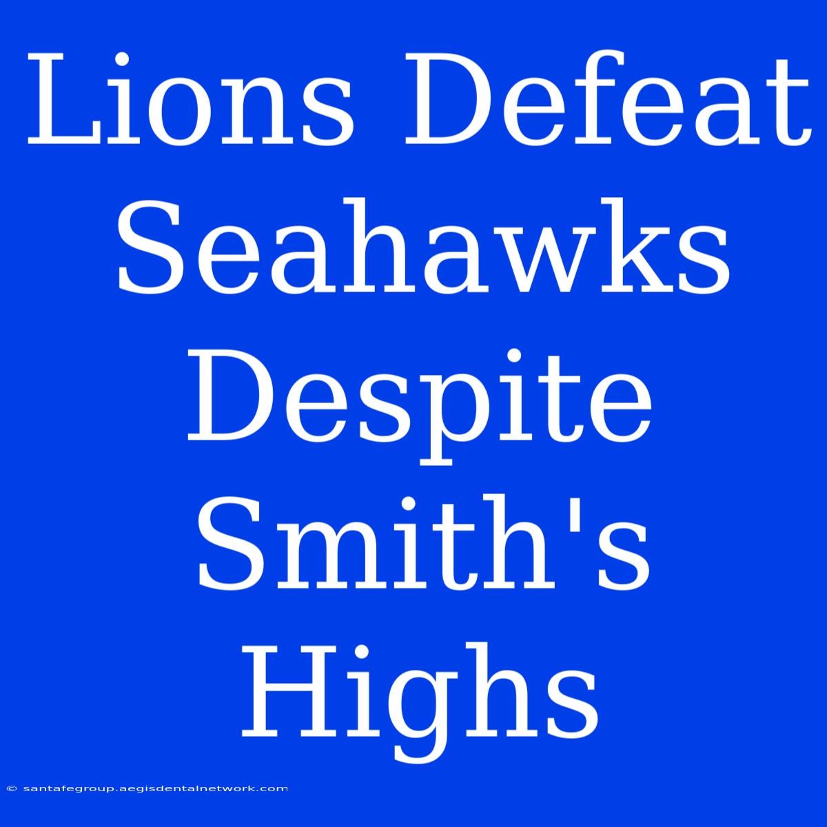 Lions Defeat Seahawks Despite Smith's Highs