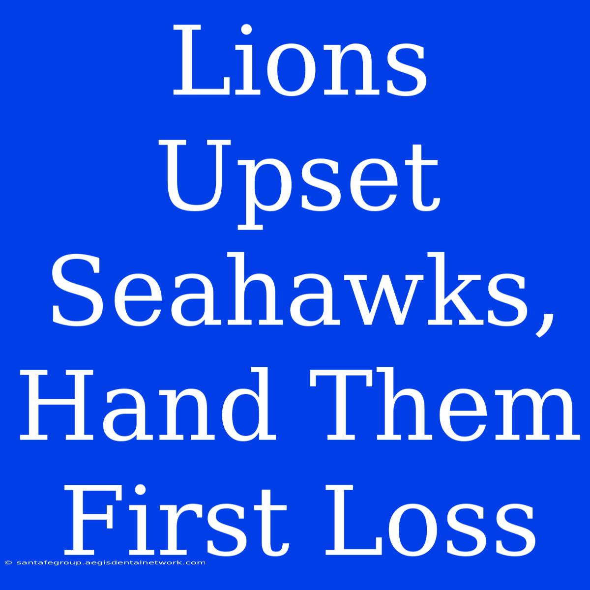 Lions Upset Seahawks, Hand Them First Loss