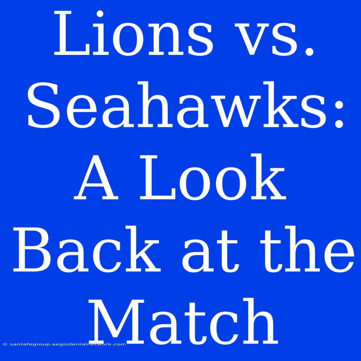 Lions Vs. Seahawks: A Look Back At The Match