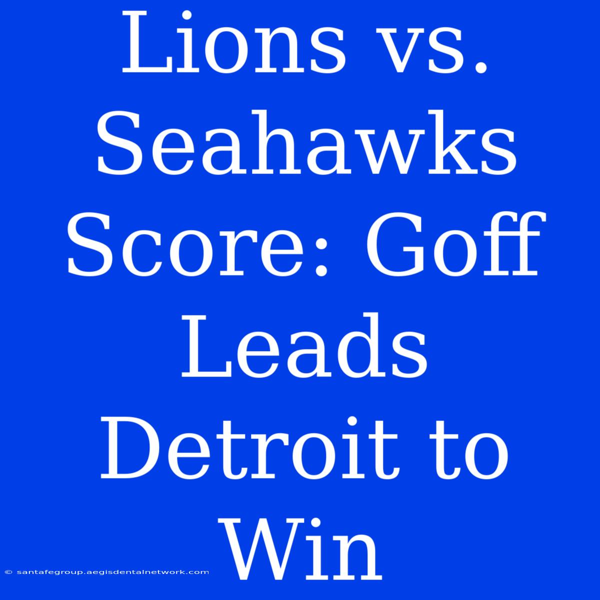 Lions Vs. Seahawks Score: Goff Leads Detroit To Win