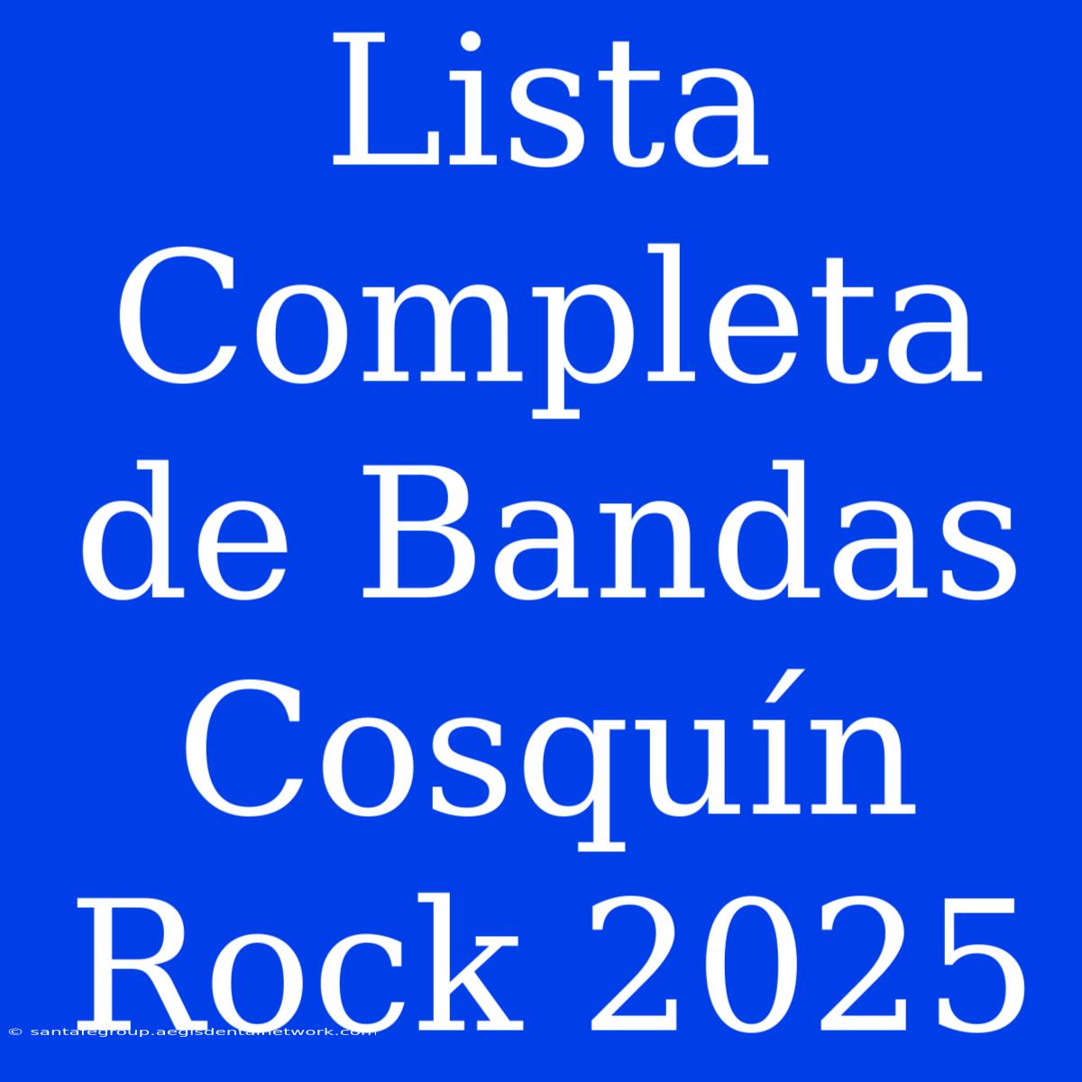 Lista Completa De Bandas Cosquín Rock 2025