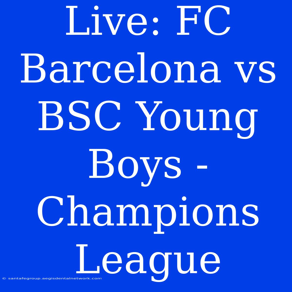 Live: FC Barcelona Vs BSC Young Boys - Champions League