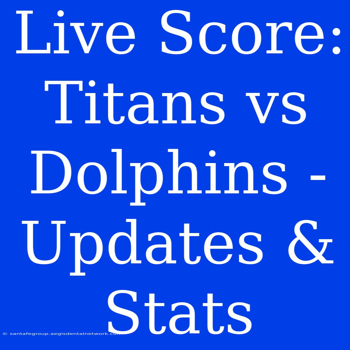 Live Score: Titans Vs Dolphins - Updates & Stats