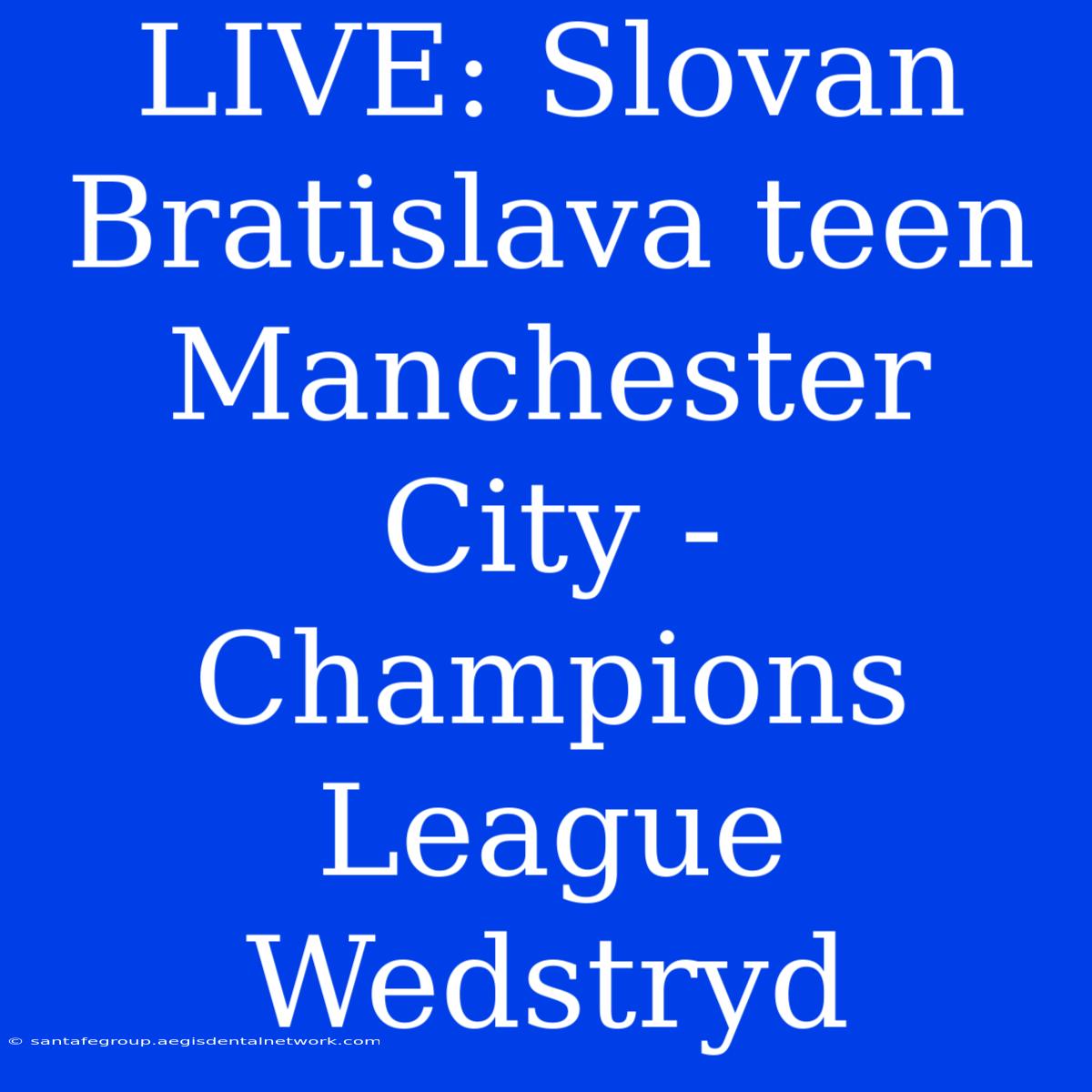 LIVE: Slovan Bratislava Teen Manchester City - Champions League Wedstryd