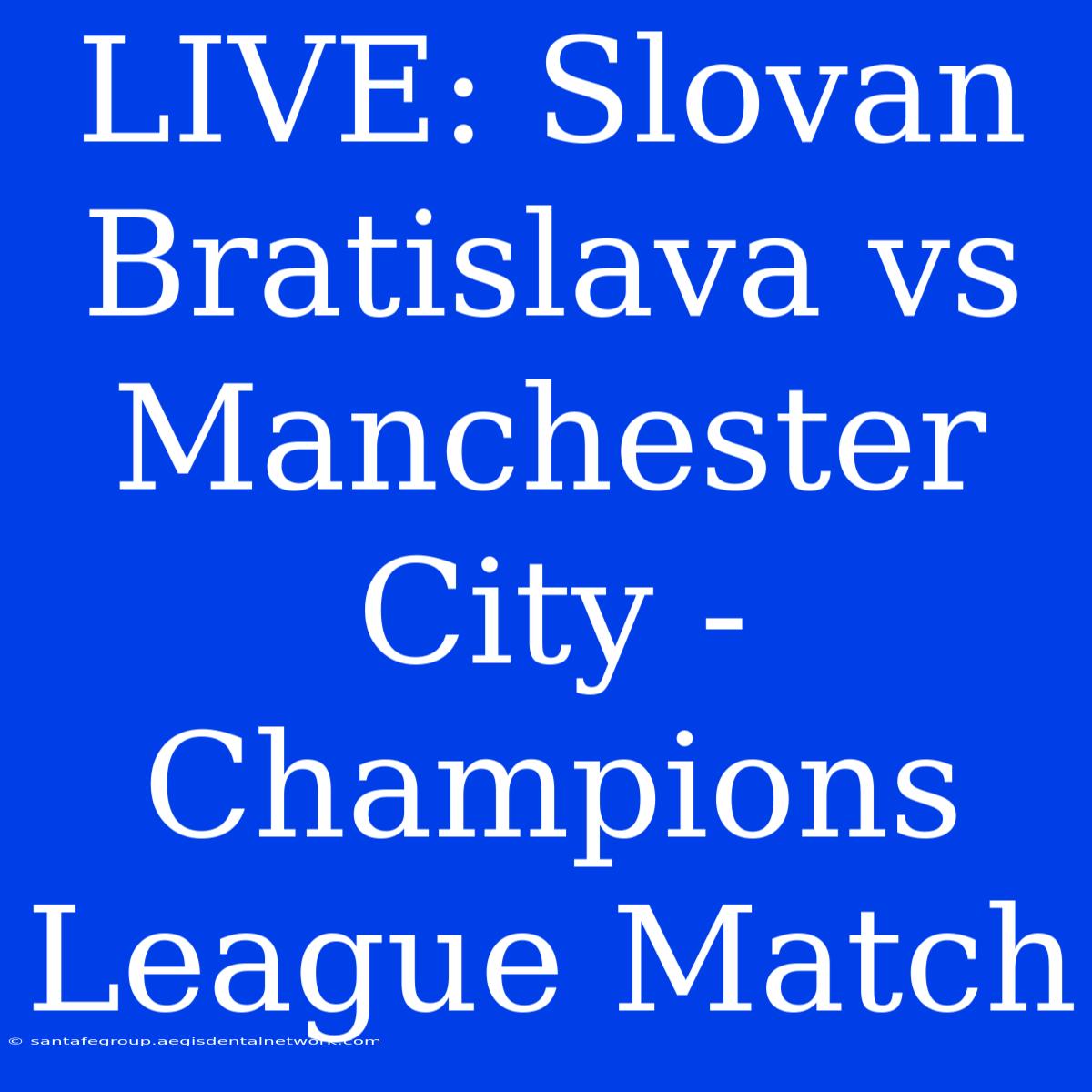 LIVE: Slovan Bratislava Vs Manchester City - Champions League Match 