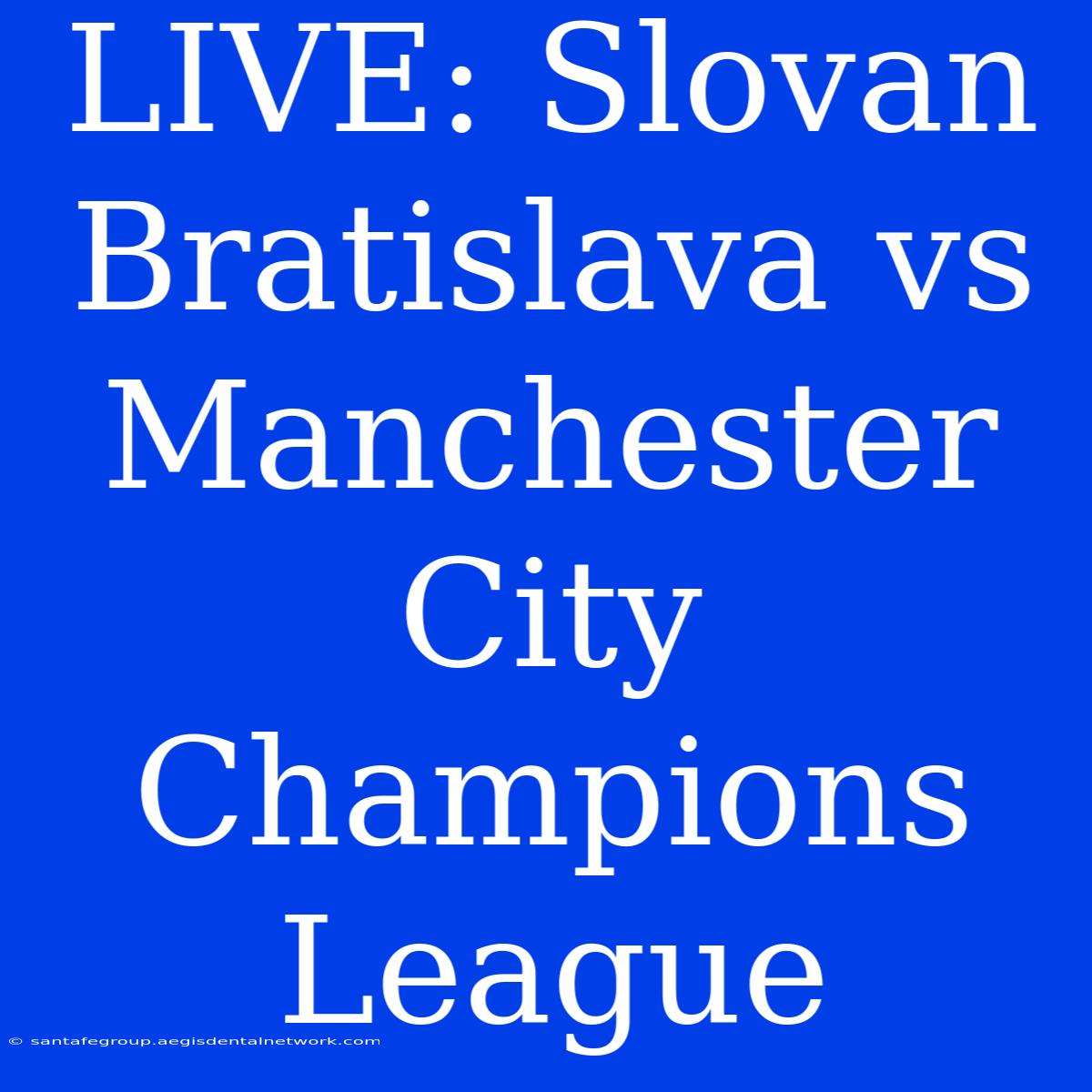 LIVE: Slovan Bratislava Vs Manchester City Champions League