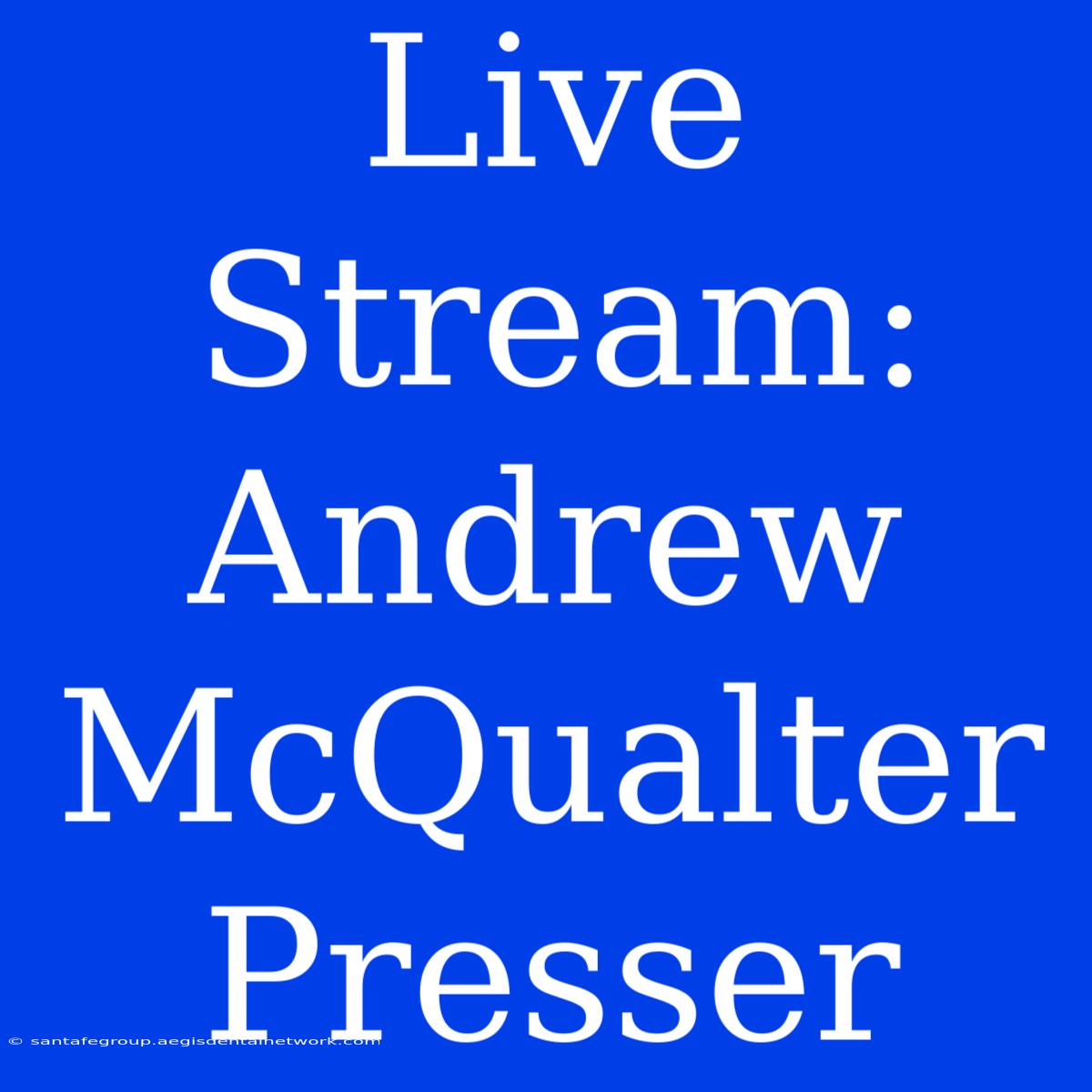 Live Stream: Andrew McQualter Presser