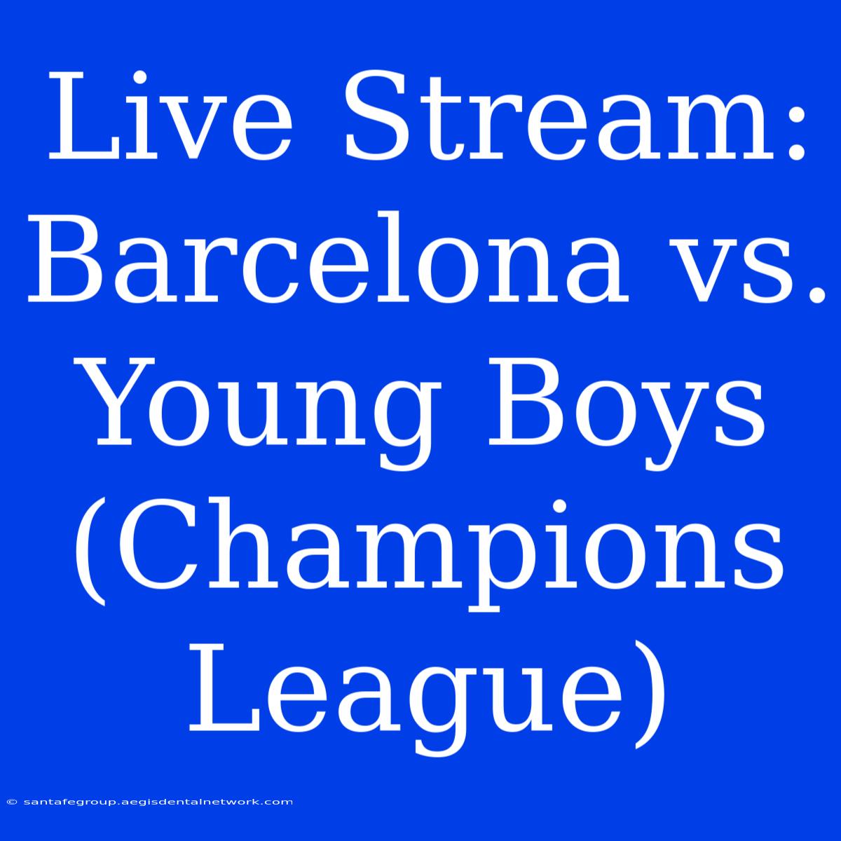 Live Stream: Barcelona Vs. Young Boys (Champions League)