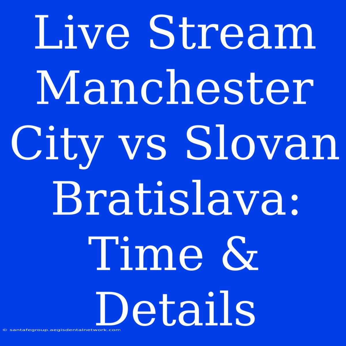 Live Stream Manchester City Vs Slovan Bratislava: Time & Details