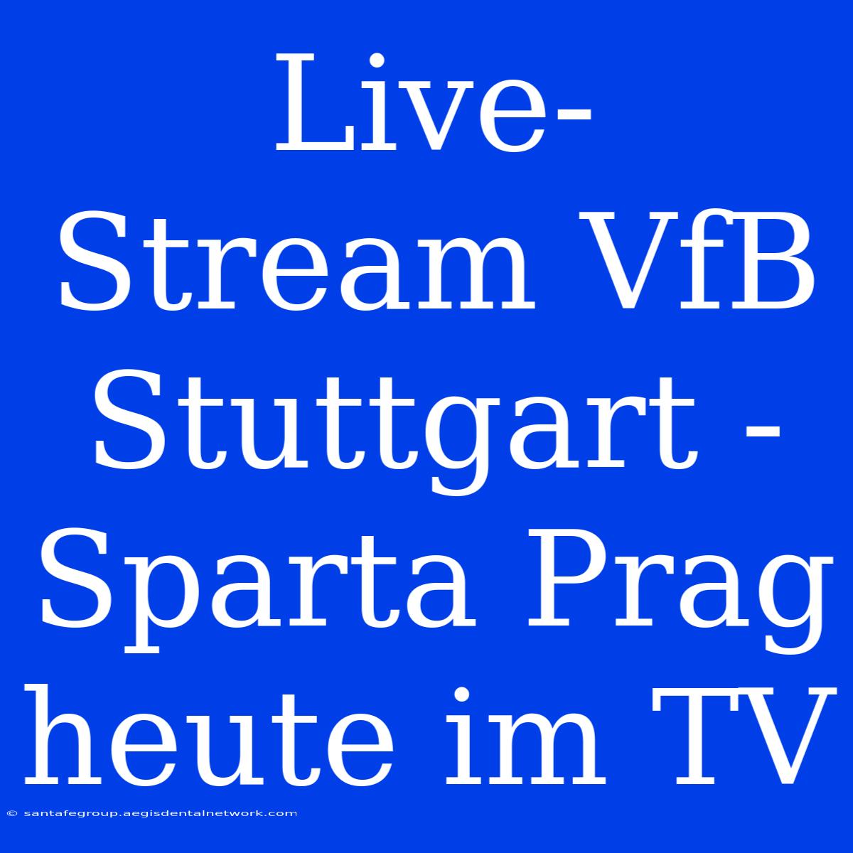 Live-Stream VfB Stuttgart - Sparta Prag Heute Im TV