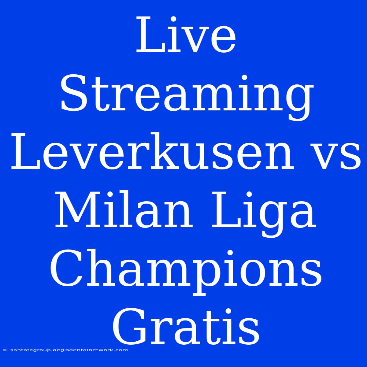 Live Streaming Leverkusen Vs Milan Liga Champions Gratis