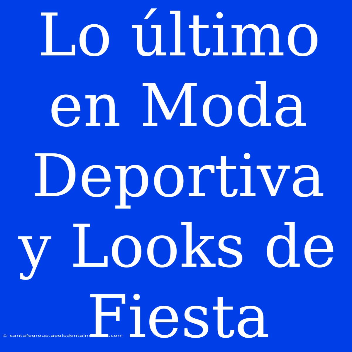 Lo Último En Moda Deportiva Y Looks De Fiesta