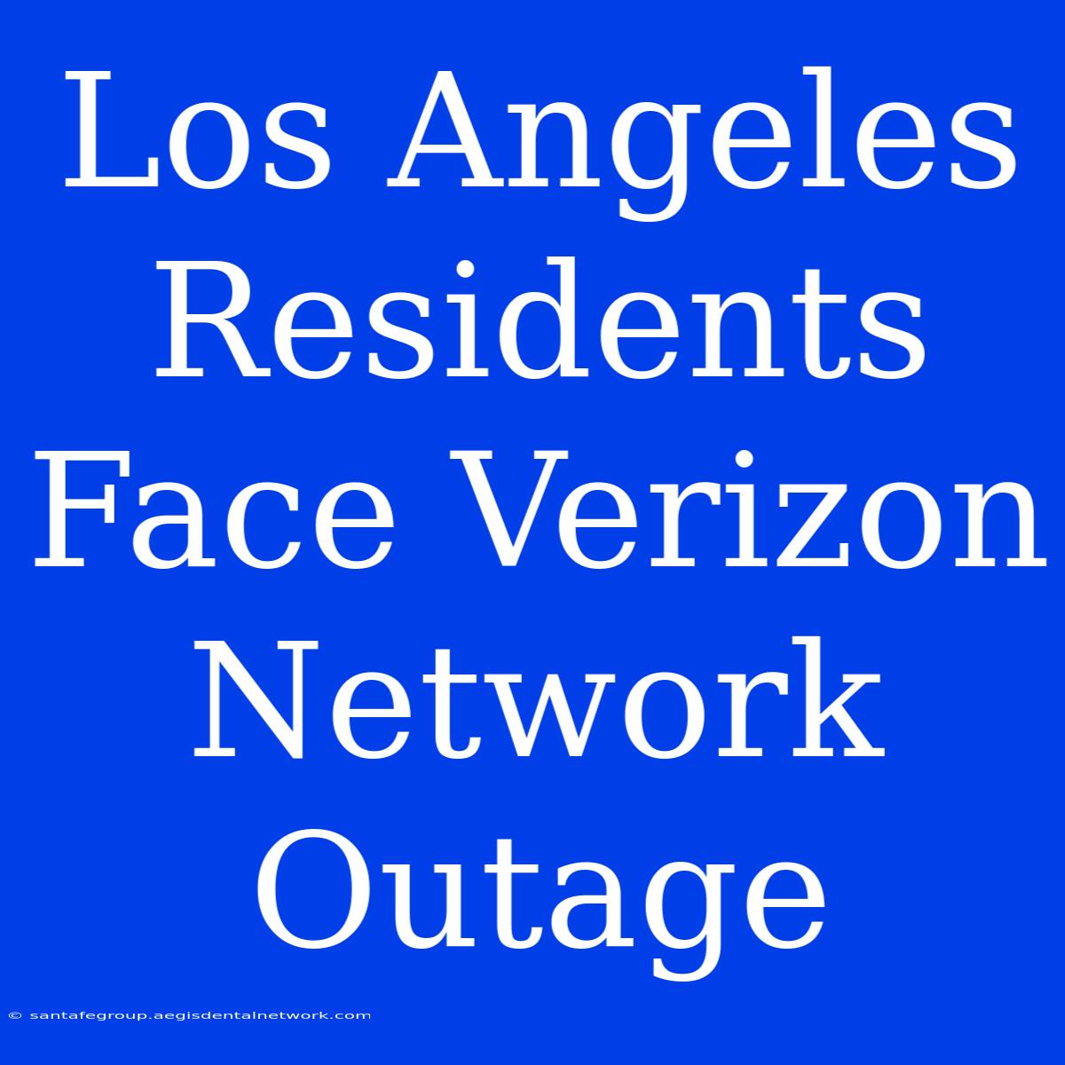 Los Angeles Residents Face Verizon Network Outage